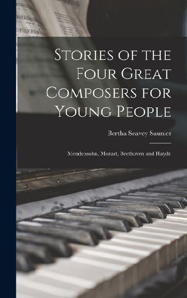 Stories of the Four Great Composers for Young People: Mendelssohn, Mozart, Beethoven and Haydn