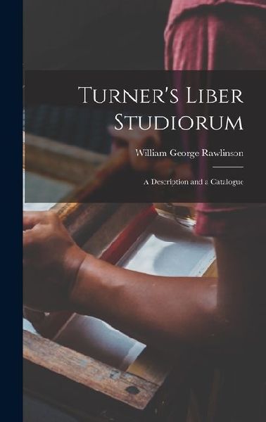 Turners Liber Studiorum: A Description and a Catalogue