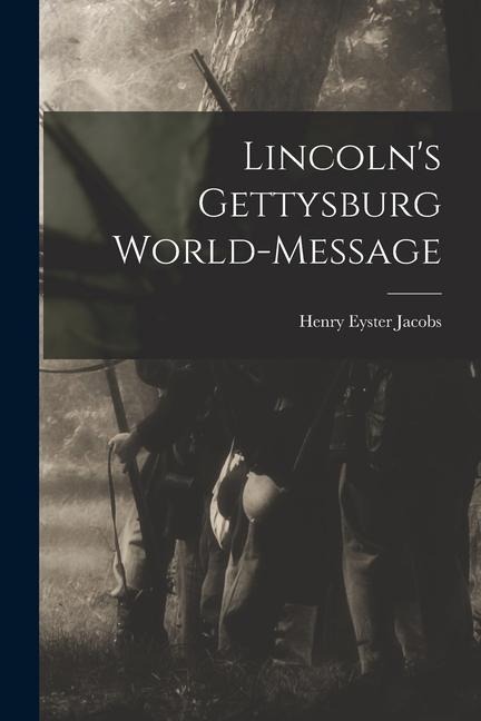Lincolns Gettysburg World-Message