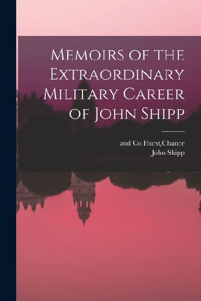 Memoirs of the Extraordinary Military Career of John Shipp