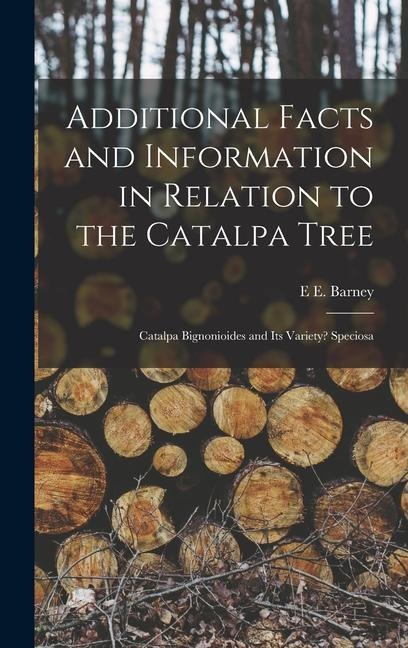 Additional Facts and Information in Relation to the Catalpa Tree: Catalpa Bignonioides and Its Variety? Speciosa