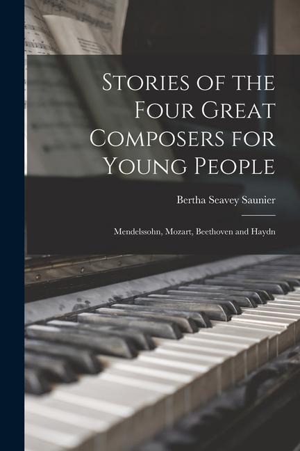 Stories of the Four Great Composers for Young People: Mendelssohn, Mozart, Beethoven and Haydn