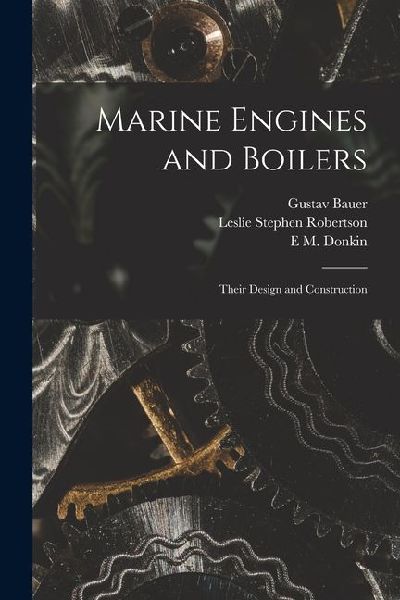 Marine Engines and Boilers: Their Design and Construction