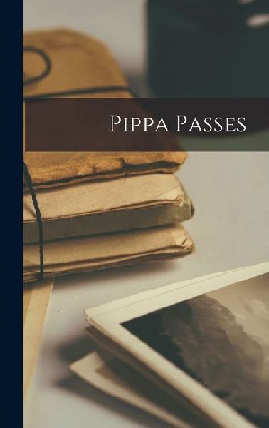 Pippa Passes