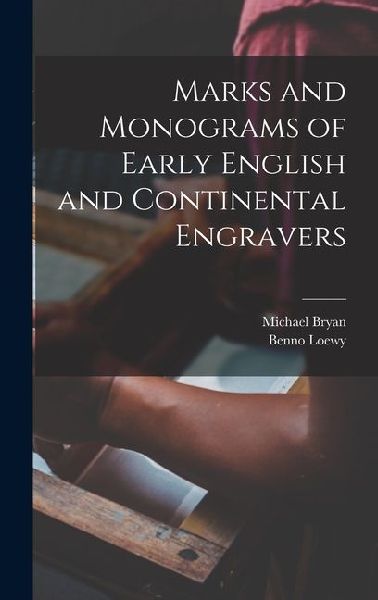 Marks and Monograms of Early English and Continental Engravers