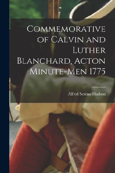 Commemorative of Calvin and Luther Blanchard, Acton Minute-Men 1775