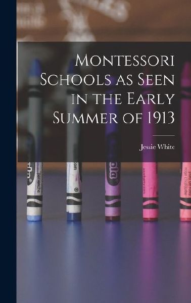 Montessori Schools as Seen in the Early Summer of 1913