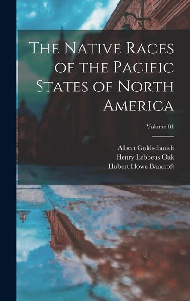 The Native Races of the Pacific States of North America; Volume 01