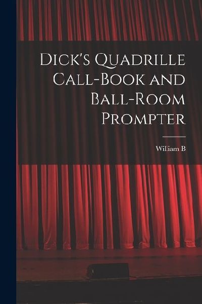 Dicks Quadrille Call-book and Ball-room Prompter
