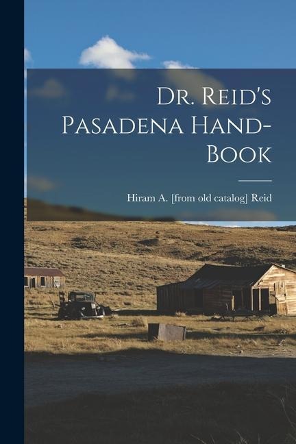 Dr. Reids Pasadena Hand-book