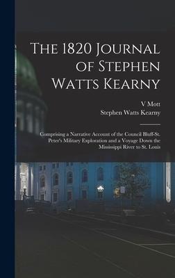 The 1820 Journal of Stephen Watts Kearny: Comprising a Narrative Account of the Council Bluff-St. Peters Military Exploration and a Voyage Down the M