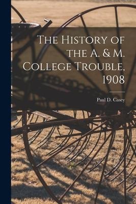 The History of the A. & M. College Trouble, 1908