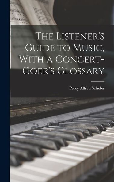 The Listener's Guide to Music, With a Concert-goer's Glossary