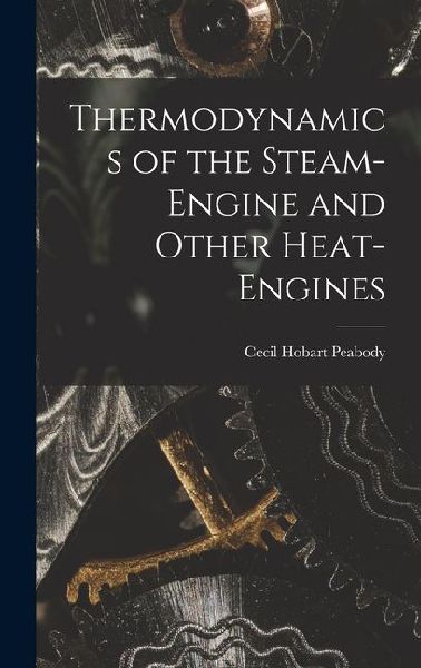 Thermodynamics of the Steam-engine and Other Heat-engines
