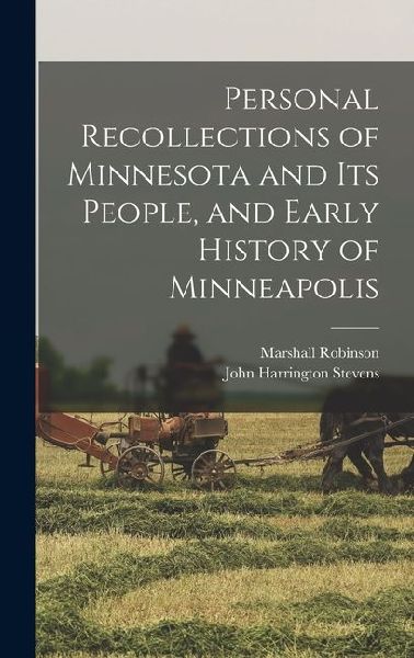 Personal Recollections of Minnesota and its People, and Early History of Minneapolis