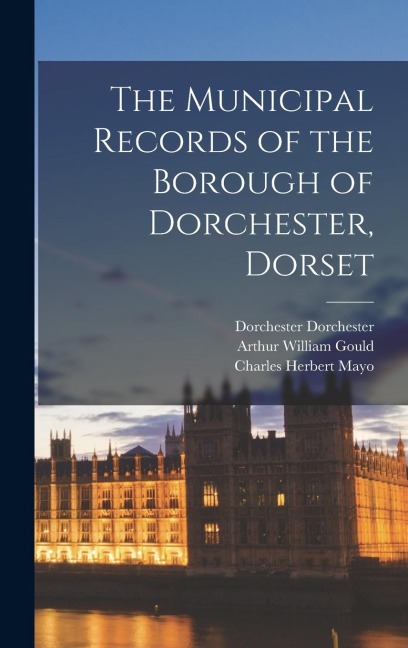 The Municipal Records of the Borough of Dorchester, Dorset