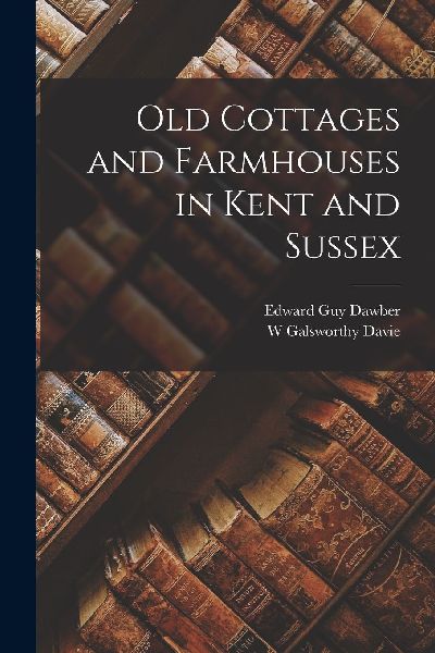 Old Cottages and Farmhouses in Kent and Sussex