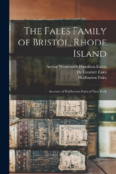 The Fales Family of Bristol, Rhode Island: Ancestry of Haliburton Fales of New York