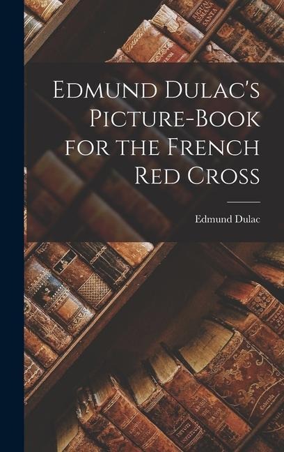 Edmund Dulacs Picture-book for the French Red Cross