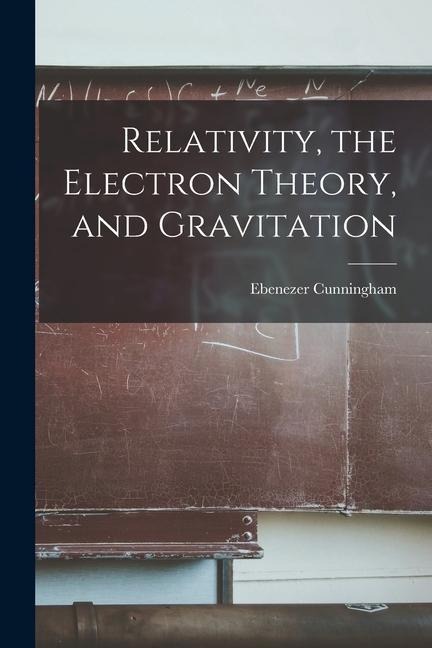 Relativity, the Electron Theory, and Gravitation