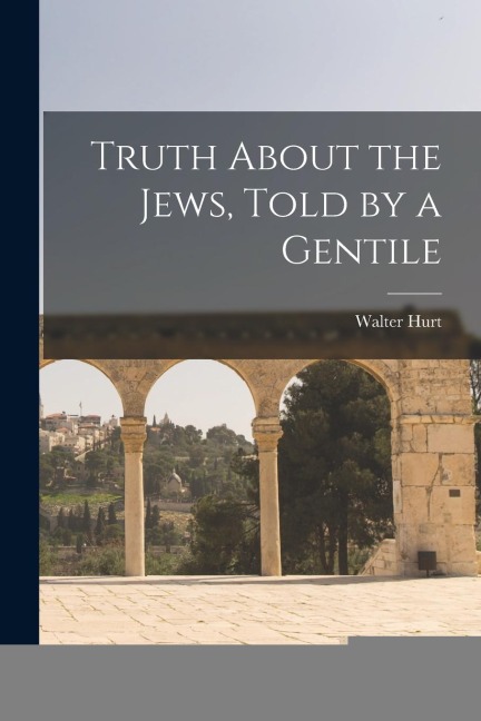 Truth About the Jews, Told by a Gentile