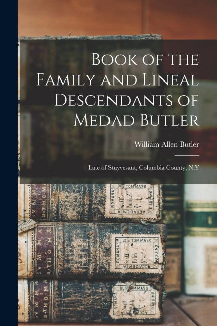 Book of the Family and Lineal Descendants of Medad Butler: Late of Stuyvesant, Columbia County, N.Y