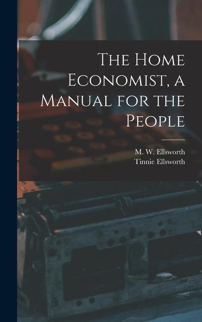 The Home Economist, a Manual for the People