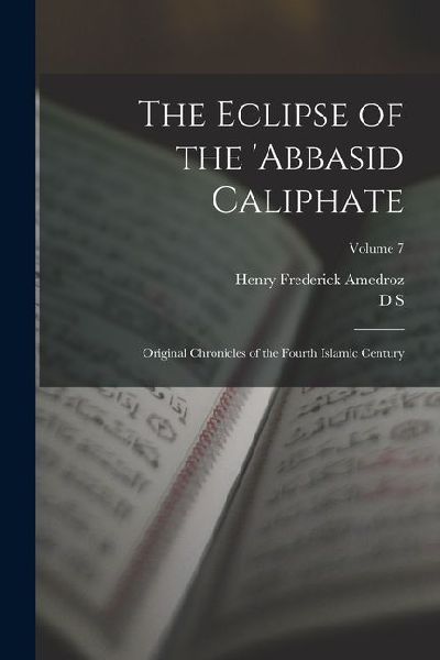 The Eclipse of the 'Abbasid Caliphate; Original Chronicles of the Fourth Islamic Century; Volume 7