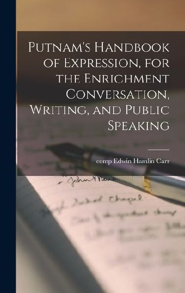 Putnam's Handbook of Expression, for the Enrichment Conversation, Writing, and Public Speaking
