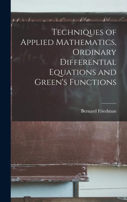 Techniques of Applied Mathematics, Ordinary Differential Equations and Greens Functions