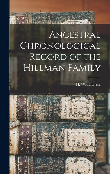 Ancestral Chronological Record of the Hillman Family
