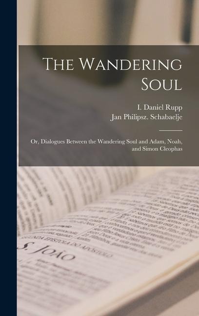 The Wandering Soul: Or, Dialogues Between the Wandering Soul and Adam, Noah, and Simon Cleophas