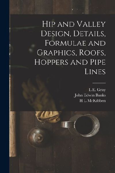 Hip and Valley Design, Details, Formulae and Graphics, Roofs, Hoppers and Pipe Lines
