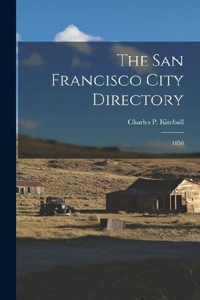 The San Francisco City Directory: 1850