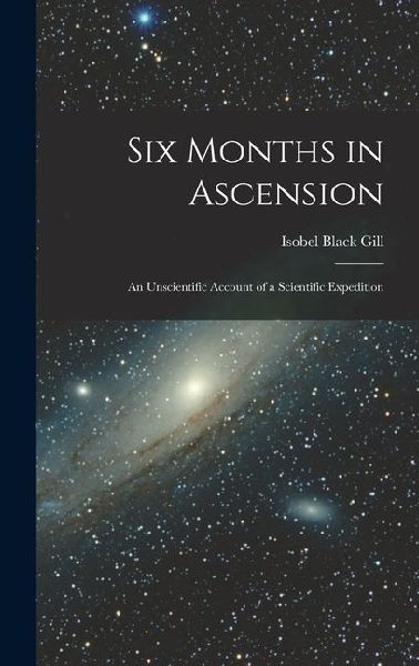 Six Months in Ascension: An Unscientific Account of a Scientific Expedition