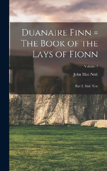 Duanaire Finn = The Book of the Lays of Fionn: Part I: Irish Text; Volume 7