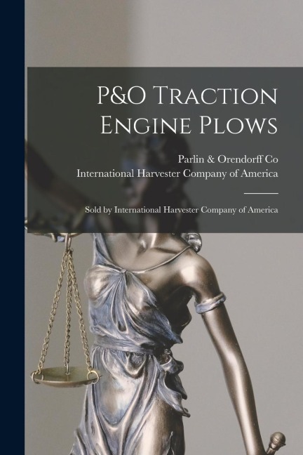 P&O Traction Engine Plows: Sold by International Harvester Company of America