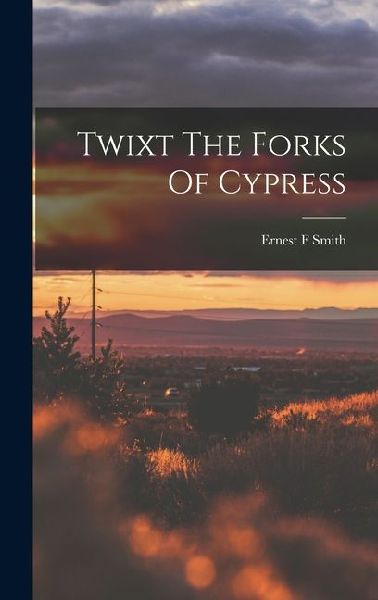 Twixt The Forks Of Cypress