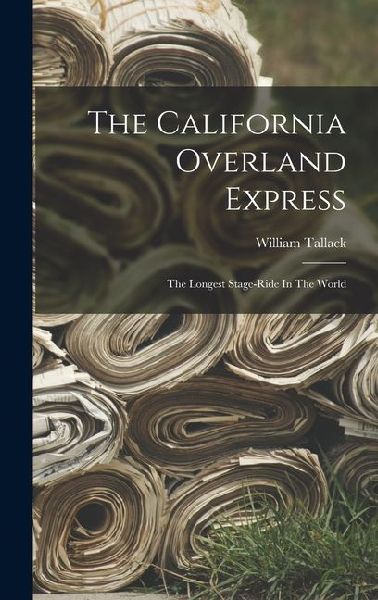 The California Overland Express: The Longest Stage-ride In The World
