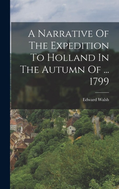 A Narrative Of The Expedition To Holland In The Autumn Of ... 1799