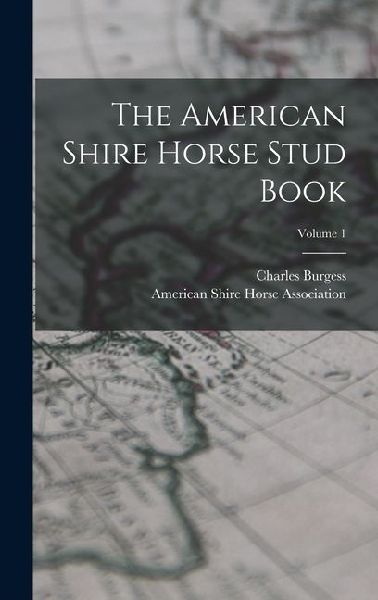 The American Shire Horse Stud Book; Volume 1