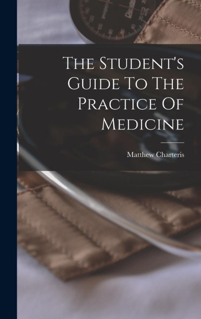 The Student's Guide To The Practice Of Medicine
