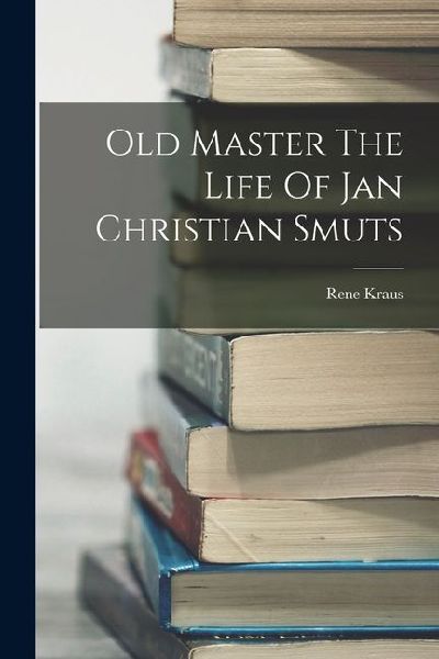 Old Master The Life Of Jan Christian Smuts