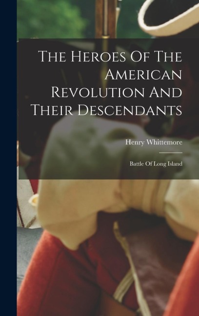 The Heroes Of The American Revolution And Their Descendants: Battle Of Long Island