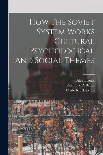 How The Soviet System Works Cultural Psychological And Social Themes