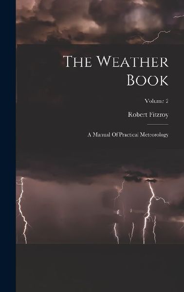 The Weather Book: A Manual Of Practical Meteorology; Volume 2