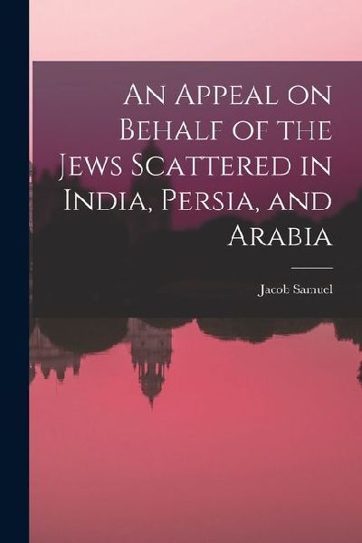 An Appeal on Behalf of the Jews Scattered in India, Persia, and Arabia