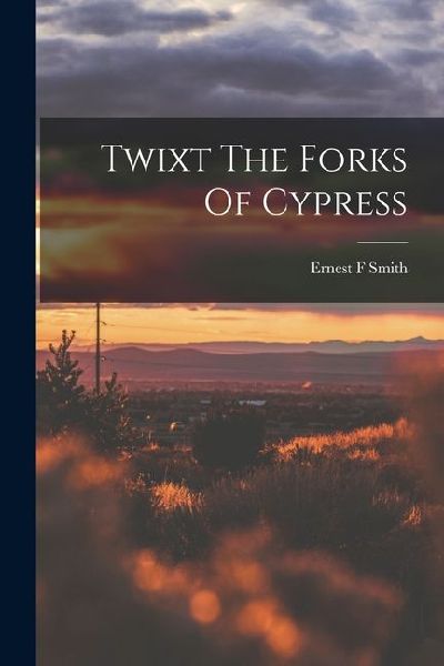 Twixt The Forks Of Cypress