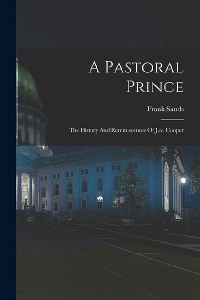A Pastoral Prince: The History And Reminiscences Of J.w. Cooper