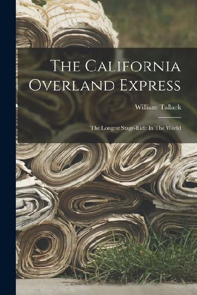 The California Overland Express: The Longest Stage-ride In The World
